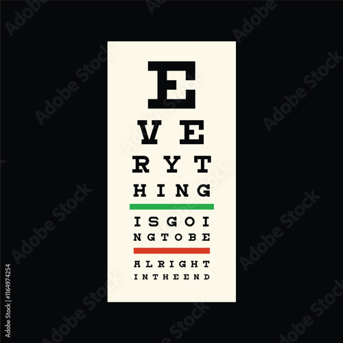 The image is a black and white drawing of an eye chart. The text reads "Everything is going to be alright in the end." This message conveys a sense of hope and positivity