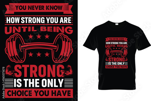 You Never Know How Strong You Are Until Being Strong Is The Only Choice You Have - T-Shirt Design