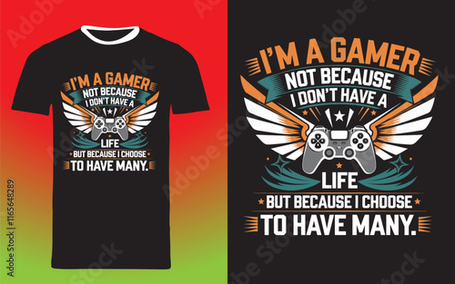 gaming typography t shirt design " I'm a Gamer, Not Because I Don't Have a Life, But Because I Choose to Have Many