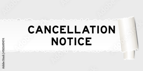 Ripped gray paper background that have word cancellation notice under torn part