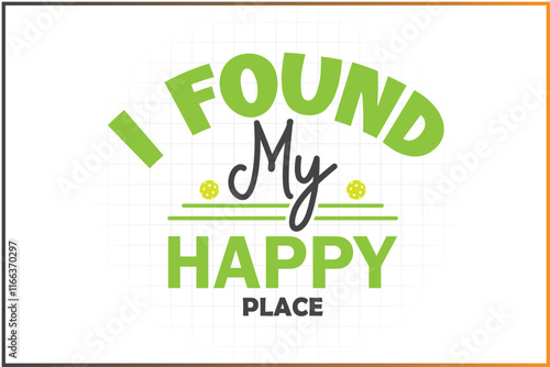 Pickleball T-shirt Design Mug Sticker For Print and digital use, I found my happy place