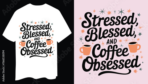 Stressed Blessed and Coffee Obsessed T Shirt in Curly Font Style