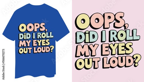 Pastel Colored T Shirt Design Oops Did I Roll My Eyes Out Loud