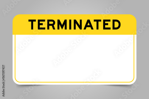 Label banner that have yellow headline with word terminated and white copy space, on gray background