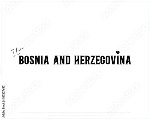 I love BOSNIA AND HERZEGOVINA, I love Bosnia and Herzegovina typographic design with black typography and heart on white background, Vector design of I love BOSNIA AND HERZEGOVINA