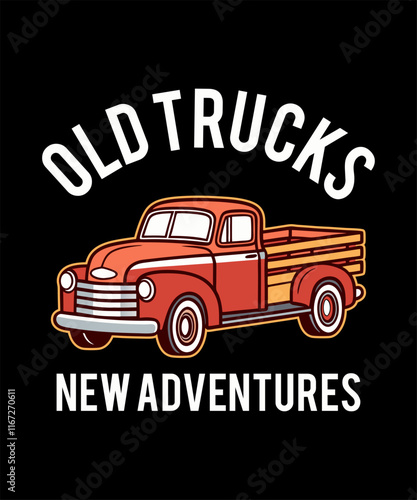 Old trucks new Adventures, Old pickup truck TShirt Design Vector Art Illustration