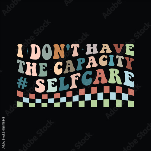 i don't have the capacity selfcare