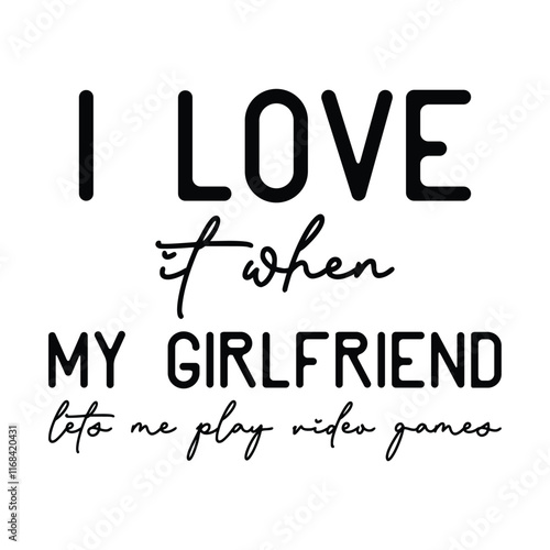 I Love it when My Girlfriend lets me play videogames