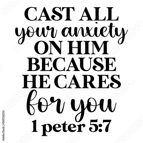 Cast All Your Anxiety On Him Because He Cares For You 1 Peter 5 7