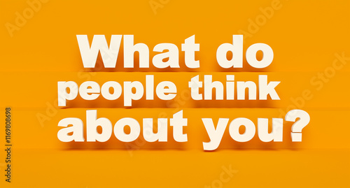 What do people think about you? White shiny plastic letters, yellow background. Reputation, personality, feedback, respect, status. 3D illustration