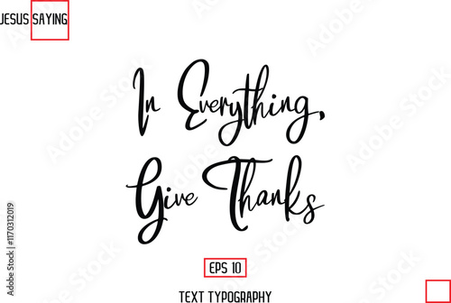 Modern Lettering Typography Text Of Jesus Phrase In Everything, Give Thanks