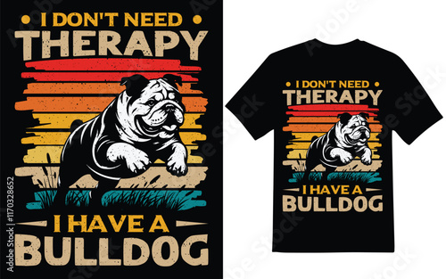 Bulldog t-shirt design, I don't need therapy i have a bulldog graphic design, t-shirt design.