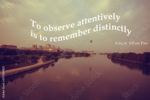 Motivational and inspirational quote - To observe attentively is to remember distinctly by Edgar Allan Poe photo