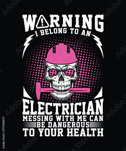 WARNING I BELONG TO AN ELECTRICIAN MESSING WITH ME CAN BE DANGEROUS TO YOUR HEALTH TSHIRT DESIGN