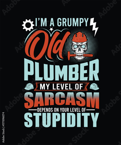 I'M A GRUMPY OLD PLUMBER MY LEVEL OF SARCASM DEPENDS ON YOUR LEVEL OF STUPIDITY TSHIRT DESIGN