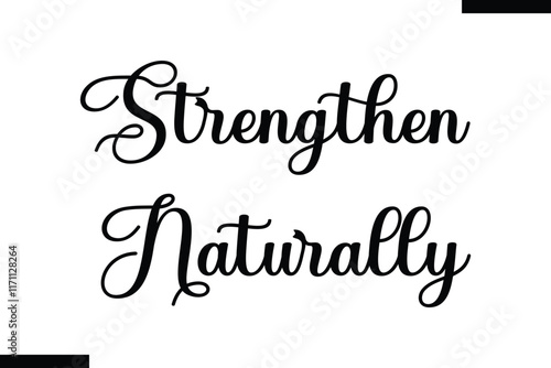 Strengthen naturally Strengthen naturally Health text typography  saying