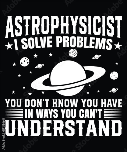 Astrophysicist I solve problems you don't know Graphic Design