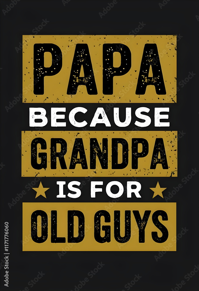 Papa Because Grandpa Is For Old Guys: A Cool Vintage-Style Father's Day or Grandpa's Day Gift T-Shirt Design with Distressed Gold Text on a Black Background. Perfect for Proud Papas! Papa Because Grandpa Is For Old Guys: A Cool Vintage-Style Father's Day or Grandpa's Day Gift T-Shirt Design with Distressed Gold Text on a Black Background. Perfect for Proud Papas!
