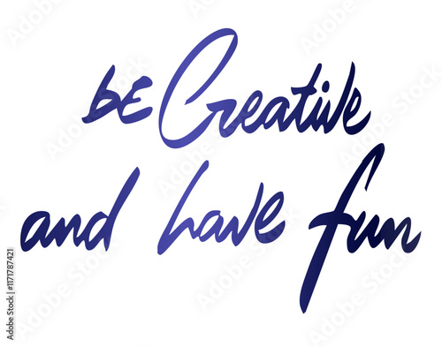 Be creative and have fun