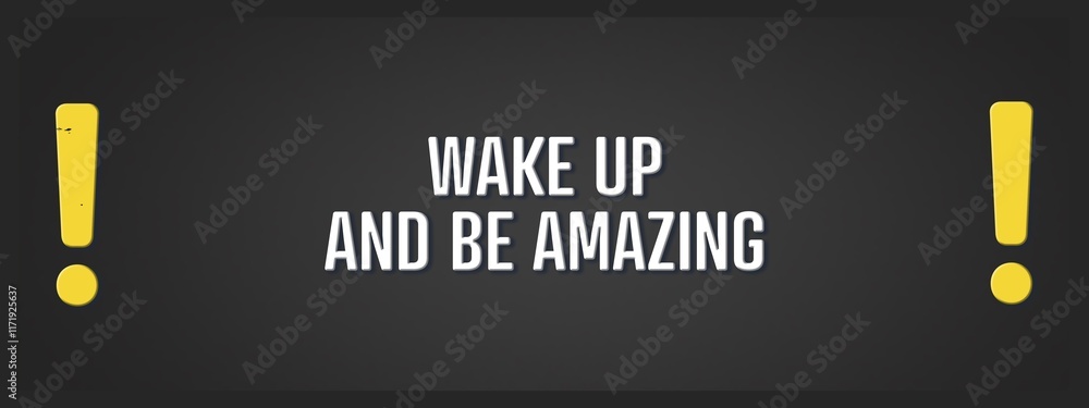 Obraz premium Wake up and be amazing. A blackboard with white text. Illustration with grunge text style.