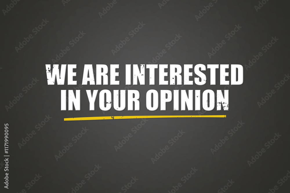 Fototapeta premium we are interested in your opinion. A blackboard with white text. Illustration with grunge text style.
