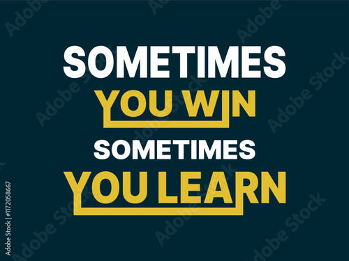 Sometimes you win sometimes you learn motivational inspirational quotes phrases typography for motivation 