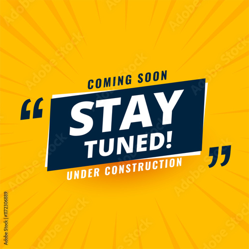 stay tuned coming soon yellow background with under construction alert