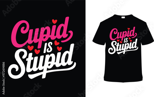 Cupid Is Stupid T-shirt Design, apparel, vector illustration, graphic template, print on demand, textile fabrics, retro style, typography, vintage, eps 10, element, valentine's day t shirt, love tee