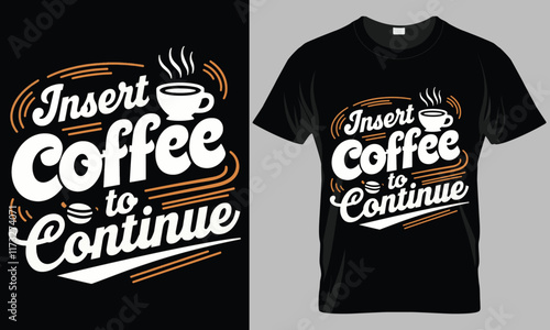 INSERT coffee to CONTINUE - Coffee typography vector T-shirt design. 
motivational and inscription quotes.
perfect for print item and bags, posters, cards. 
isolated on black background