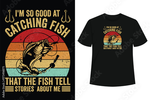 I'm So Good At Catching Fish That The Fish Tell Stories T-Shirt