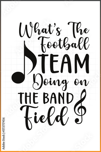 What's The Football Team Doing on The Band Field, Marching Band T-shirt Design