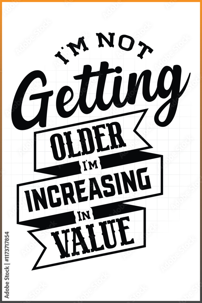 Obraz premium I'm Not Getting Older I'm Increasing In Value, Old Man Birthday Tshirt Design
