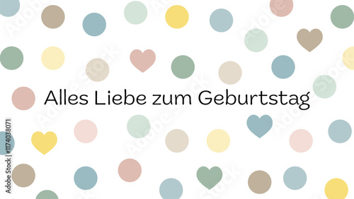 Alles Liebe zum Geburtstag - Schriftzug in deutscher Sprache. Grußkarte mit Herzen und Punkten in Pastellfarben.