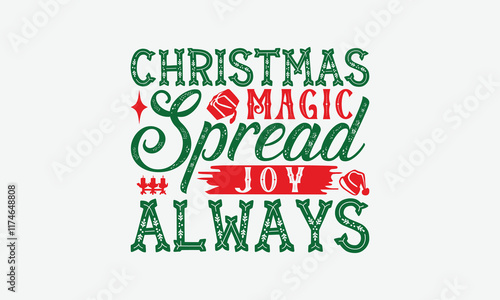 Christmas Magic Spread Joy Always - Christmas Day T-Shirt Design, Illustration Written Vector T Shirt Design, Bags, Posters, Cards, Isolated On White Background.