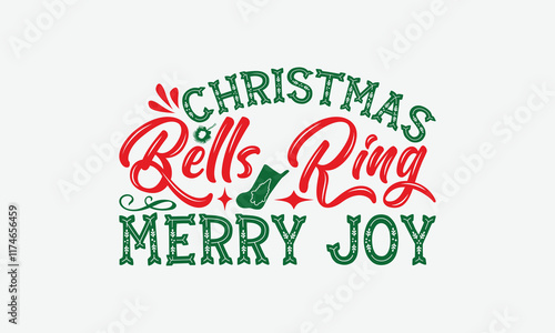 Christmas Bells Ring Merry Joy - Christmas Day T-Shirt Design, Hand Drawn Lettering Phrase Isolated On White Background, Bags, Stationary As A Poster.