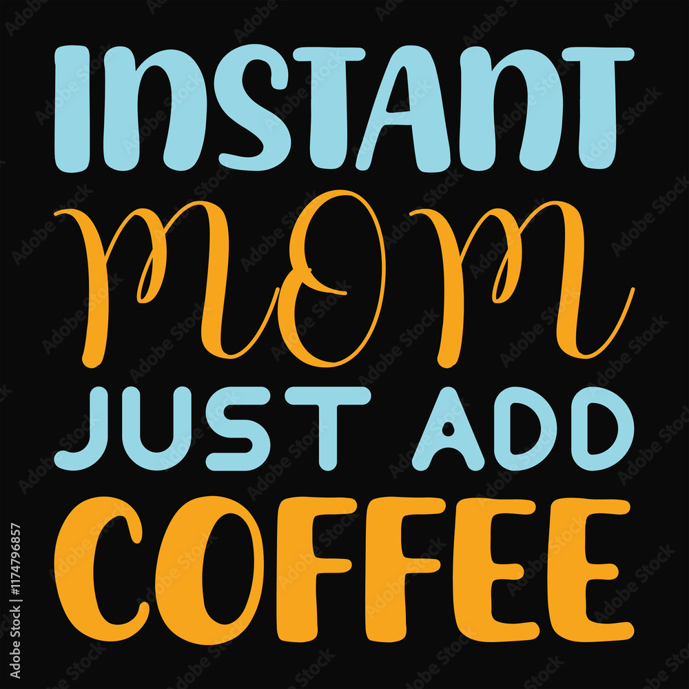 Fototapeta premium INSTANT MOM JUST ADD COFFEE