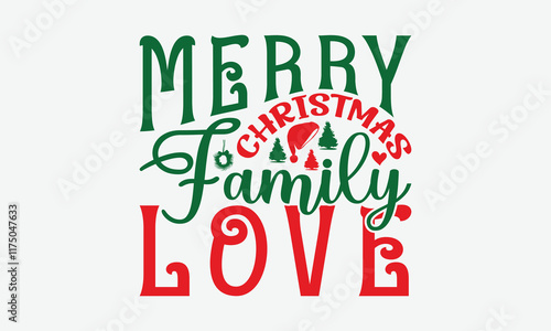 Merry Christmas Family Love - Christmas Day T-Shirt Design, Illustration For Prints On T-Shirts And Bags, Posters, For Prints On Bags, Posters, Cards.