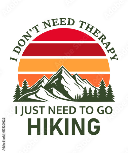 I don't need therapy I just need to go Hiking, Hiking outdoor mountain T-Shirt Design