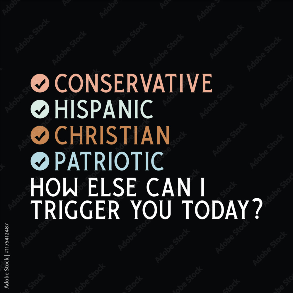 Conservative Hispanic Christian Patriotic, how else can i trigger you today Conservative Hispanic Christian Patriotic, how else can i trigger you today