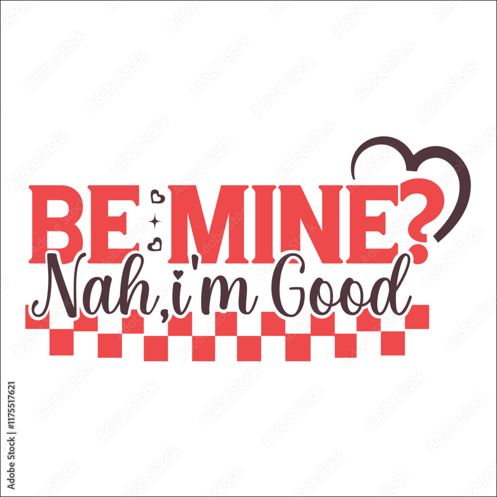 Be Mine?Nah,I'm Good SVG Design Be Mine?Nah,I'm Good SVG Design