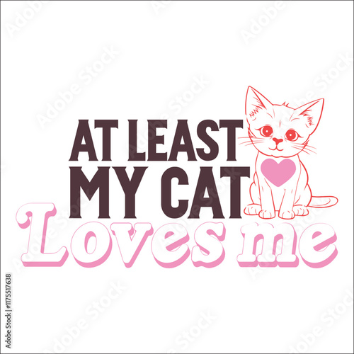At Least My Cat Loves Me SVG Design