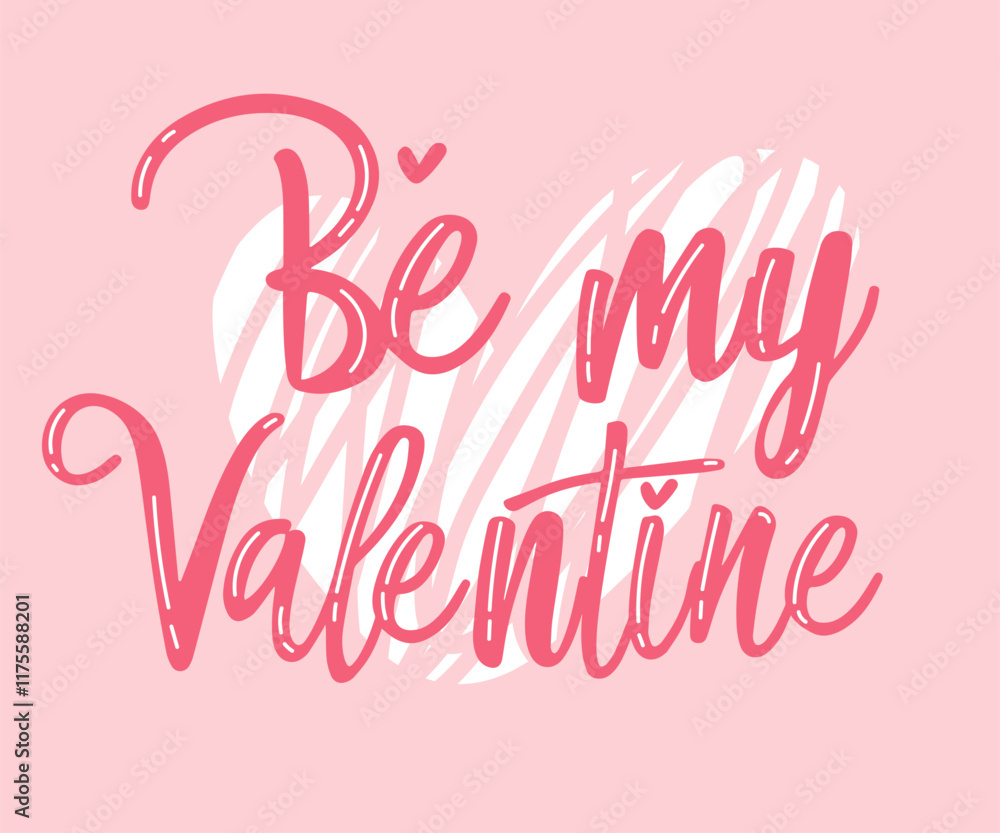 Obraz premium Be my Valentine. Valentines day greeting card. Hand drawn creative calligraphy and brush pen lettering. Vector inscription for invitations and stickers, prints, t-short, gifts and social media.