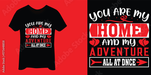 you are my home and my adventure  all at dnce t-shirt design. valentine t-shirt design. valentine's day creative t-shirt design