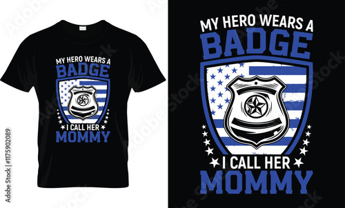 My Hero Wears A Badge, Police Mom T-Shirt Design.