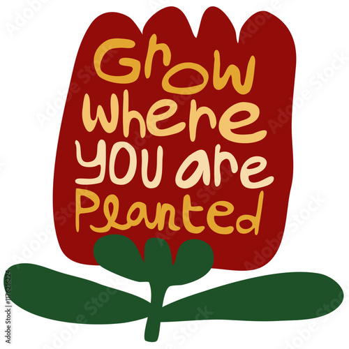 Grow Where You Are Planted