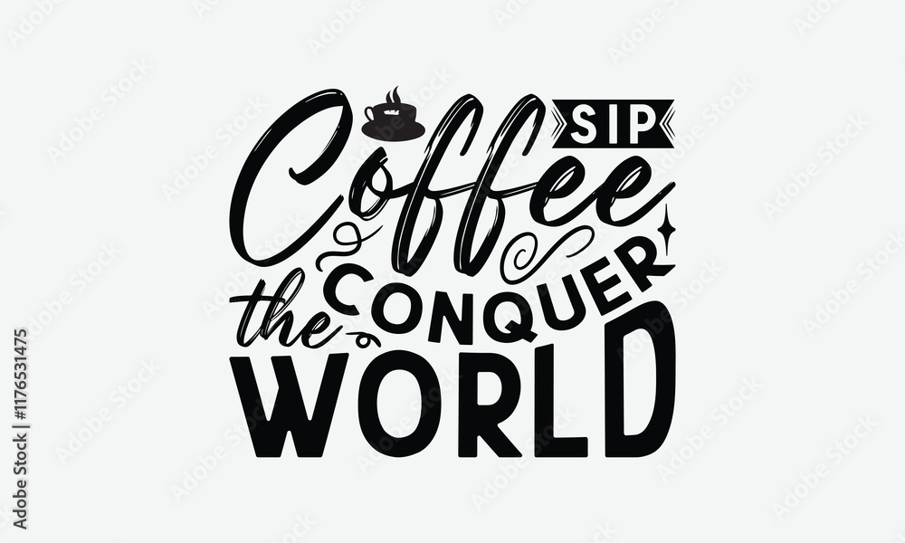 Fototapeta premium Sip Coffee Conquer The World - Coffee T-Shirt Design, Illustration For Prints On T-Shirts And Bags, Posters, For Prints, Posters, Cards.