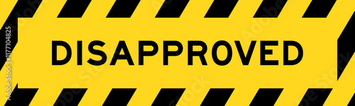Yellow and black color with line striped label banner with word disapproved