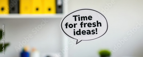 Time for fresh ideas is motivational phrase displayed in speech bubble, perfect for inspiring creativity in workspace photo