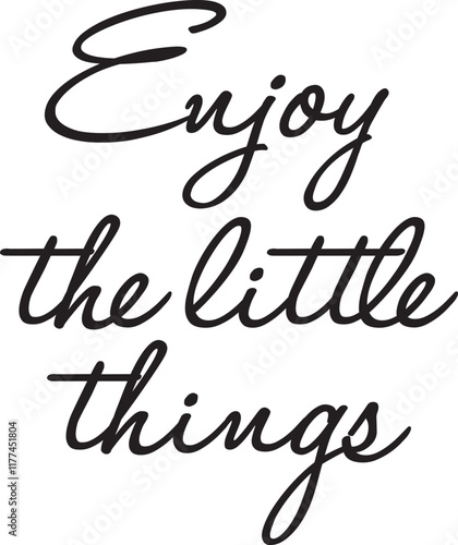 text ENJOY THE LITTLE THINGS handwriting script inspirational text quote 