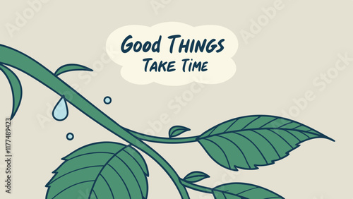 Stylized vector illustration of a plant with the phrase “Good Things Take Time” serves as a reminder of the importance of patience and perseverance in achieving goals.